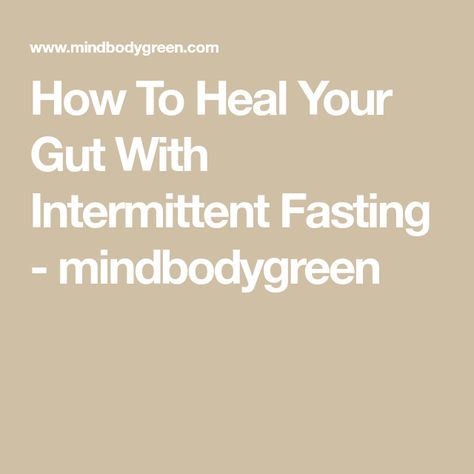 How To Heal Your Gut With Intermittent Fasting - mindbodygreen Heal Gut, Healthy Gut Diet, Gut Imbalance, Gut Problems, Heal Leaky Gut, Heal Your Gut, Happy Gut, Gut Healing, Wellness Inspiration