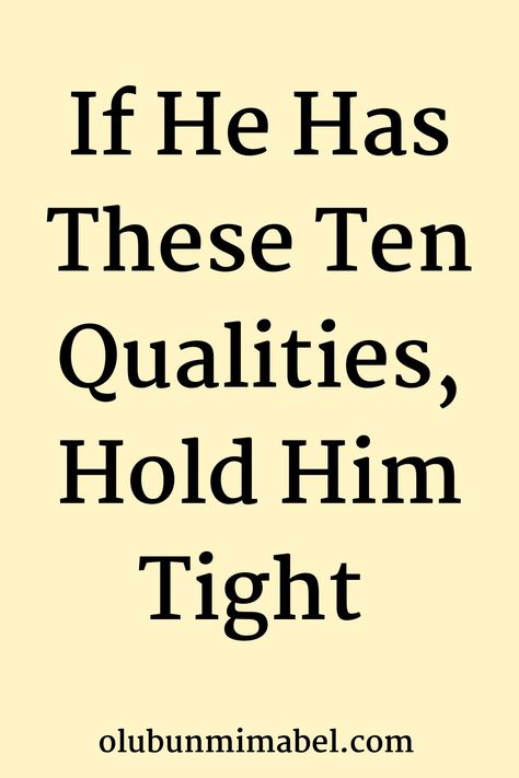 I understand that people want different things in a relationship and some don’t even know what they should want or look for in a man. Whatever your case is, I believe this article will be helpful to you, thus, if you see the following qualities in a man who SHOWS INTEREST in you, he’s a good catch:... What Do You Want In A Man, Good Man Qualities, What Qualities To Look For In A Man, Things To Look For In A Man, What Are You Looking For In A Man, Great Qualities In A Man, Good Man Quotes Relationships, What Do I Want In A Man, Things I Want In A Man