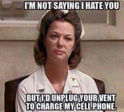 i'm not saying i hate you, but i'd unplug your vent to charge my cell phone.  -  nursing humor.     lj Nurse Ratchet, Nurse Ratched, Hospital Humor, Nursing Fun, Nurse Jokes, Nurse Rock, Respiratory Therapy, Nursing Memes, Quotes Thoughts