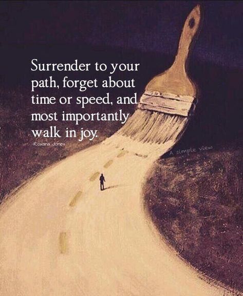 Surrender to your path, forget about time or speed, and most importantly walk in joy. If Your Path Demands You To Walk, Quotes About Finding Your Path, God Path Quotes, Choose Your Path Quotes, Changing Paths In Life Quotes, Maybe The Path That Scares You The Most, As You Start To Walk On The Way, Inktober 2023 Path, Surrender Images