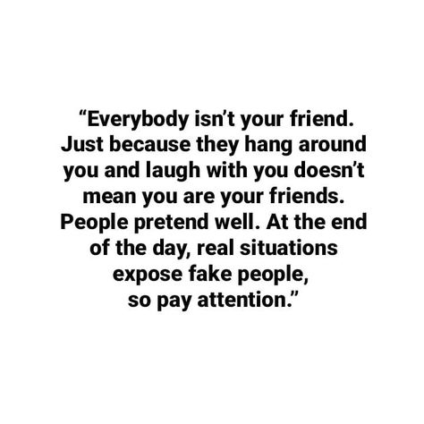 Quotes about friends Not Having A Best Friend Quotes, Be A Real Friend Quotes, Quotes About Being Fed Up With People, Quotes About Former Friends, Not Everyone Around You Is Your Friend, Blocking Friends Quotes, Friends Who Are Not Friends, Being Used By Friends Quotes, Quotes About Unsupportive Friends