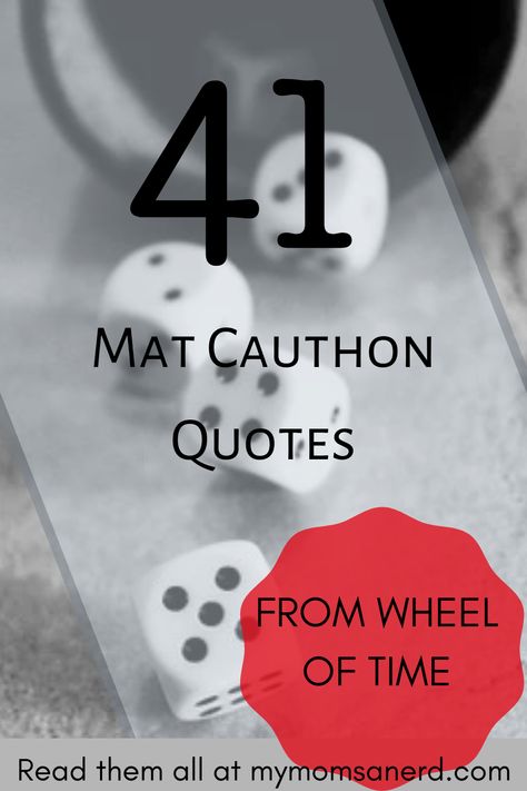 These Wheel of Time Mat Cauthon quotes will have you laughing and feeling lucky! Plus Mat's wisdom on life and love. #wot #wheeloftime #wheeloftimeonprime #matcauthon #quotes Wheel Of Time Mat Cauthon, Wheel Of Time Aesthetic, Wheel Of Time Quotes, Wheel Of Time Tattoo, Mat Cauthon, Wheel Of Time Books, Storm Quotes, Wheel Of Time, Heaven Quotes