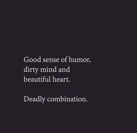 good sense of humor, dirty mind, beautiful heart. deadly combination. Wise Words, Dirty Mind, Sense Of Humor, The Words, Great Quotes, Beautiful Words, Words Quotes, Favorite Quotes, Quotes To Live By