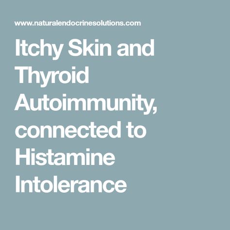 Itchy Skin and Thyroid Autoimmunity, connected to Histamine Intolerance Itchy Skin Causes, Autoimmune Disease Symptoms, Hollistic Health, Histamine Intolerance, Skin Allergy, Thyroid Support, Hashimotos Disease, Graves Disease, Disease Symptoms