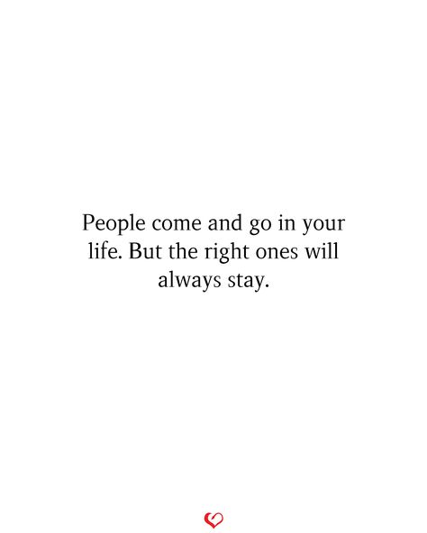 People come and go in your life. But the right ones will always stay.#relationship #quote #love #couple #quotes Maybe In A Different Life, Right Ones Will Stay, Real Ones Will Always Stay, Ppl Come And Go Quotes, People Come And Go Thats Life Quote, The Right Ones Will Stay, The Right One Will Always Stay, Always Stay Happy Quotes, Friends Will Come And Go Quotes