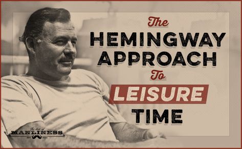 Plan Your Weekends Better — Tips From Hemingway | Art of Manliness Wisdom Quotes, Sylvia Plath, Life Skills, Ernest Hemingway, Safari In Africa, Hobbies For Men, Art Of Manliness, Intj, Self Help