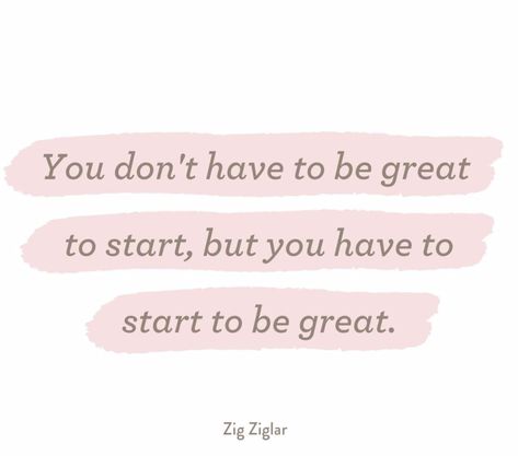 You Dont Need To Be Great To Start, You Don’t Have To Be Great To Start, You Don't Have To Be Great To Start, Have A Plan Quotes, Just Start Quotes, Start Now Quotes, Smart Girl Quotes, Lawyer Bae, Ready Quotes