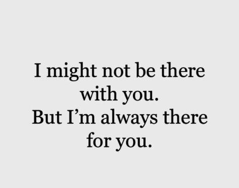 I might not be there with you. But I’m always there for you. I May Not Always Be There With You, I'm Always There For You Quotes, I’m Always There For You, I'll Be There For You Quotes, Ill Always Be Here For You Quotes, I'll Always Be There For You, Im There For You Quotes, I’m There For You Quotes, I’ll Always Be There For You