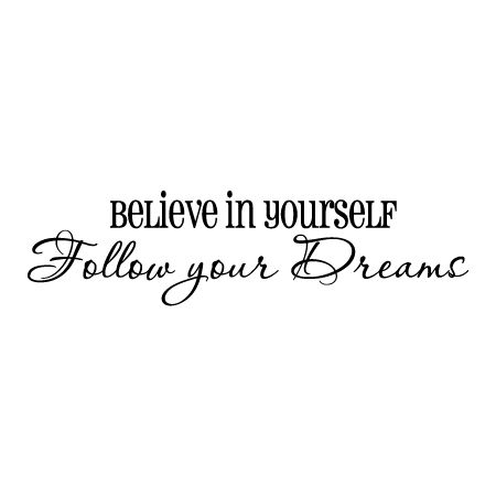 Belive in yourself Follow your Dreams Dreams Tattoo, Your Dreams Quotes, Spine Tattoo Quotes, Follow Your Dreams Quotes, Dreams Quotes, Grandma Quotes, Wrist Tattoos For Guys, Vinyl Wall Quotes, Quote Png