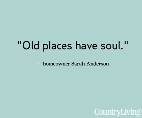 Old places have soul Home Calling Quotes, Building Quotes Architecture, Antiquing Quotes, Old House Quotes, Victorian Quotes, Quote Captions, Heritage Quotes, Sensitive Quotes, Quotes Country