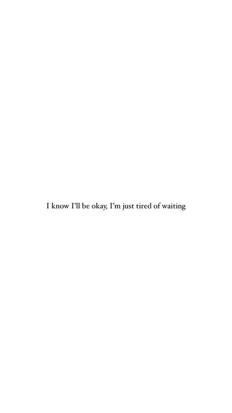 Waiting Quotes, Ill Be Okay, Im Just Tired, Tired Of Waiting, Just Tired, Self Healing Quotes, Someone Told Me, Waiting For Him, Healing Quotes