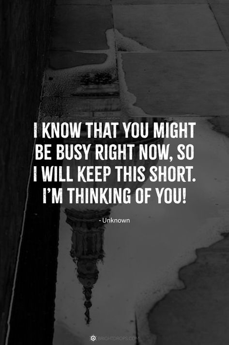 I know that you might be busy right now, so I will keep this short. I’m thinking of you! #quotes #thinkingofyou I'm With You Quotes, Happy To Know You Quotes, Thinking Of U Quotes For Him, I Dream About You Quotes, Just Thinking About You Quotes For Him, I Think I Like You Quotes For Him, Your Amazing Quotes For Him Boyfriends, I Like You Quotes For Him Feelings, You Make Me Happy Quotes For Him Boyfriends