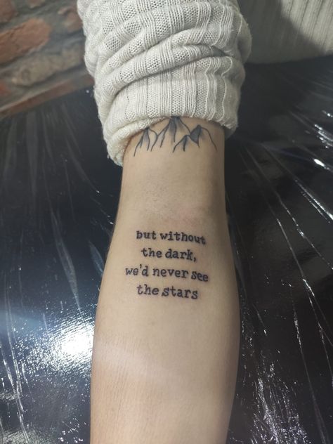 I Will Sit With You In The Dark Tattoo, Star Tattoos With Quotes, Song Lyric Tattoos For Best Friends, Stars Quote Tattoo, Light And Darkness Tatoos, Light In The Dark Tattoo Ideas, But Without The Dark We'd Never See The Stars Tattoo, Self Healing Quotes Tattoo, Star Quotes Tattoo