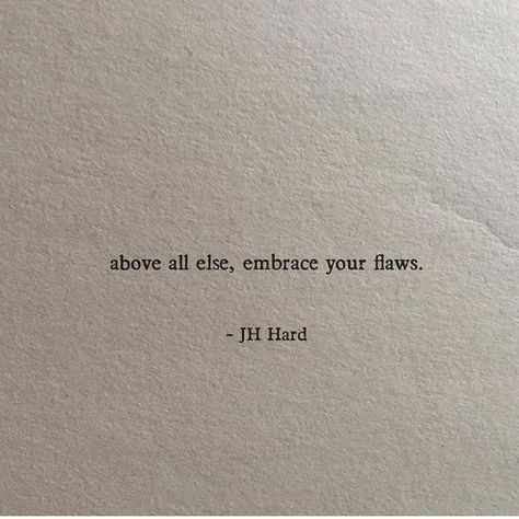 Above all else, embrace your flaws. Tes, Embrace Your Beauty Quotes, Anniv Caption, Pimples Quotes Inspiration, Embrace Yourself Quotes, Imperfect Quotes Flaws, Embracing Quotes, Flawed Quote, Embrace Your Flaws Quotes