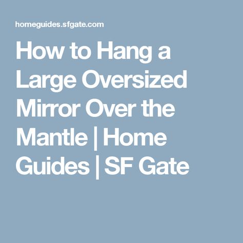 How to Hang a Large Oversized Mirror Over the Mantle | Home Guides | SF Gate Large Mirror Over Fireplace, Mirror Over Fireplace, Mirror Above Fireplace, Mantle Mirror, Huge Mirror, Long Mirror, Overmantle Mirror, The Mantle, Interior Decorating Tips