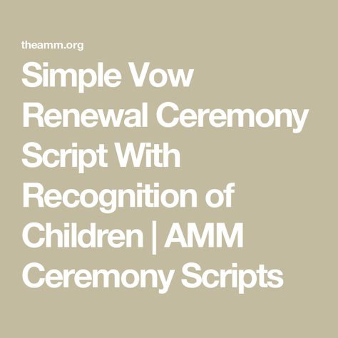 Simple Vow Renewal Ceremony Script With Recognition of Children | AMM Ceremony Scripts Wedding Script For Officiant, Vow Renewal Ceremony Script, Simple Vow Renewal, Simple Wedding Ceremony Script, Simple Wedding Vows, Love Vows, Ceremony Script, Wedding Vow Renewal Ceremony, Vowel Renewal