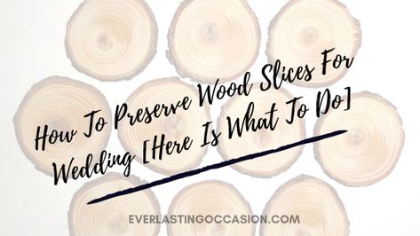 How To Preserve Wood Slices For Wedding [Here Is What To Do] #woodslices #weddingwoodslices #woodslicesforwedding Wood Slices Wedding, Wood Slice Centerpieces, Wood Cookies, How To Varnish Wood, Log Slices, Tree Slices, Wood Disc, Easy Garden, Raw Wood