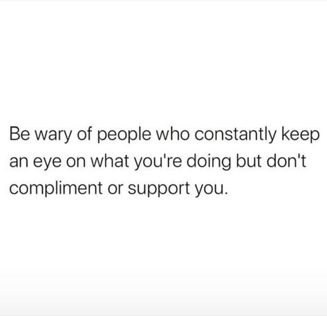 Be wary of people who constantly keep an eye on what you're doing but don't compliment or support you. People Inspire You Or Drain You, Support People Who Support You, Solid People Quotes, People Copying You Quotes, Unreliable People Quotes, Temporary Quotes, Appreciate You Quotes, Keep It Real Quotes, Fake People