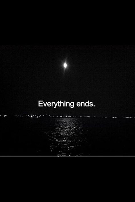 Everything ends Not Everything Is Forever, It Ends Today Quotes, All Things Come To An End Quotes, Quotes On Ending Your Life, Some Things Have To End Quotes, Everything Has An End Quotes, Never Thought It Would End Like This, Gone Aethstetic, See You In Heaven