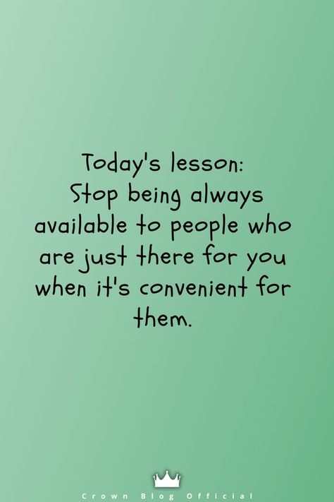 Stop Doing For People Who Dont Do For You, People Who Are Too Busy For You, People Forget Who Was There For Them, Quotes About Reaching Out To People, When You Are Always Available Quotes, Tired Of Doing Things For People, Do It Yourself Quotes Life Lessons, Today Lesson Quotes, People Convenience Quotes