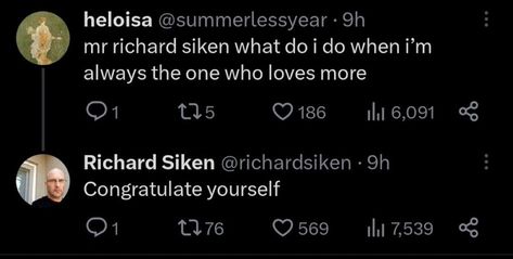 richard siken what do i do when i’m always the one who loves more Richard Siken, Old Names, Poetry Quotes, Pretty Words, Words Quotes, Just Love, Words Of Wisdom, Texts, The One