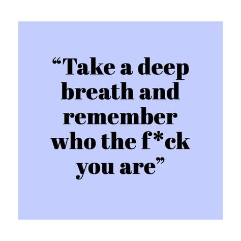 You Know Who You Are Quotes, I Know What You Are Doing Quotes, Remember Who The F You Are Quotes, Finding Who You Are Quotes, Remembering Who You Are Quotes, Say What You Feel Quotes, Own Who You Are, Remember Who The F You Are, Where Are You Quotes