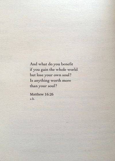 Don’t Gain The World And Lose Your Soul, Gaining Wisdom Quotes, Matthew Scripture Quotes, Gain The World Lose Your Soul, Losing Your Mind Quotes, Gain The Whole World And Lose Your Soul, Consider How Precious A Soul Must Be, Scripture About Self Worth, Verses From Matthew