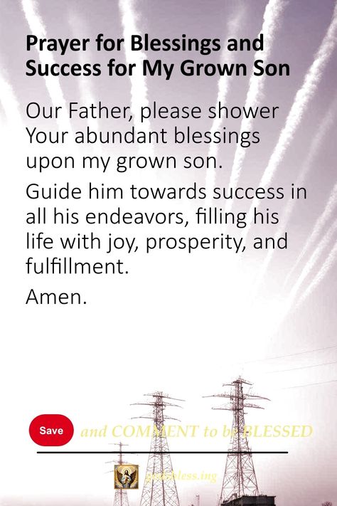 Prayer for Blessings and Success for My Grown Son Prayers For My Adult Children, Prayers For My Grand Children, Prayers For Teenage Son, Prayers For My Son, Prayers For Your Son To Be A Man Of God, Prayer For Son Protection, Prayers For My Sons Protection, Prayers For My Children Protection, Prayer For My Son Protection