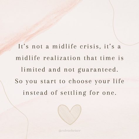 It’s an awakening. It’s a realization. It’s a reminder that time is finite. Stop settling and start living. Share, like, and follow @coletteheiser for more . . . #midlifecrisis #thisis40 #thisis50 #40something #40yearsold #50yearsold #midlife #midlifestyle #midlifewomen #sahm #sahmproblems #midlifeawakening #midlifeblogger #midlifeinfluencers #liveyourbestlife #stopsettling #liveyourlife #beyourself #beyourownboss #selflove #mindsetmatters #mindsetcoach #mindsetquotes #millennials #millenial... Midlife Crisis Women Quotes, Midlife Women Quotes, Millenials Quotes, Millenial Quotes, Midlife Quotes, Midlife Crisis Quotes, Midlife Transformation, Mindset Mentor, Healthy Words