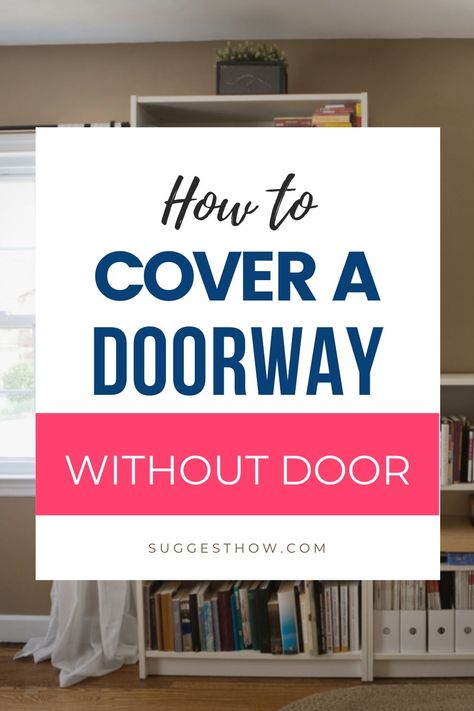 Alternative To Interior Door, How To Close Off Large Doorway, Too Many Doors In A Room, Blocking Up A Doorway, Closing A Doorway, Curtains As A Door, Small Closet Door Ideas Hallways, Den Doors Ideas, How To Hang A Door Without A Frame