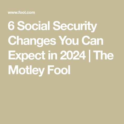 6 Social Security Changes You Can Expect in 2024 | The Motley Fool Social Security Benefits Retirement, Payroll Taxes, Social Security Administration, Insurance Benefits, Paid Social, Social Security Benefits, Economic Times, Life Binder, Investing Money