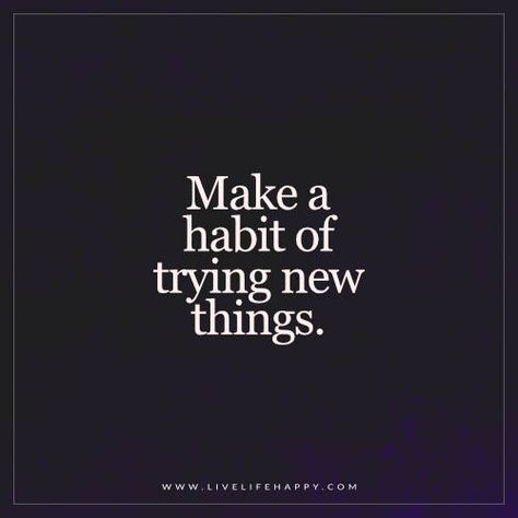 Live Life Happy: Make a habit of trying new things. New Experiences Quotes, Something New Quotes, Hobbies Quote, Experience Quotes, Live Life Happy, Vision Board Photos, Hobbies To Try, Vision Board Inspiration, This Is Us Quotes