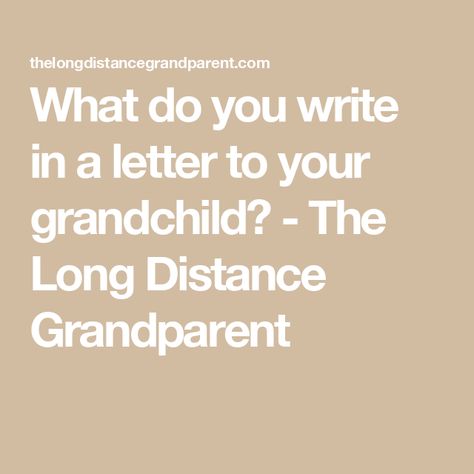 What do you write in a letter to your grandchild? - The Long Distance Grandparent Letter To Grandparents, Letters To Grandchildren, Fun Facts About Dogs, Things To Write About, Grandparents Activities, Start A Journal, General Gift Ideas, Goodbye Letter, Grandparents Quotes