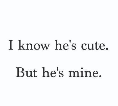 I know he's cute. But he's mine. ❤️ Hes Mine Quotes, Mine Quotes, He Is Mine, Tagalog Love Quotes, Emo Quotes, Moving On Quotes, School Quotes Funny, Love Quotes For Boyfriend, Hes Mine