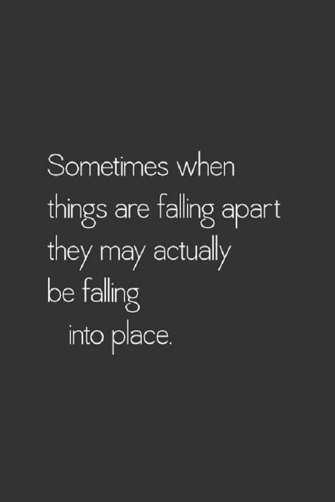 Sometimes when things are falling apart they may actually be falling into place Citation Force, Feeling Stuck In Life, Stuck In Life, 20th Quote, Popular Quotes, Love Quotes For Her, Keep The Faith, Feeling Stuck, Quotes About Strength