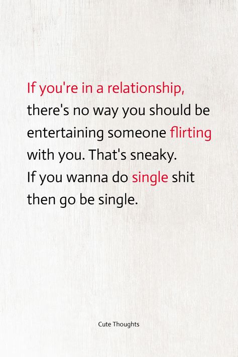 Flirting While In A Relationship Quotes, Flirting With Others While In A Relationship, Quotes About Flirting With Other Women, Sneaky Relationship Quotes, Sneaky Men Quotes Relationships, Lying Men Quotes Relationships, Sneaky Women Quotes, Being Sneaky Quotes Relationships, Flirting Is Cheating Quotes