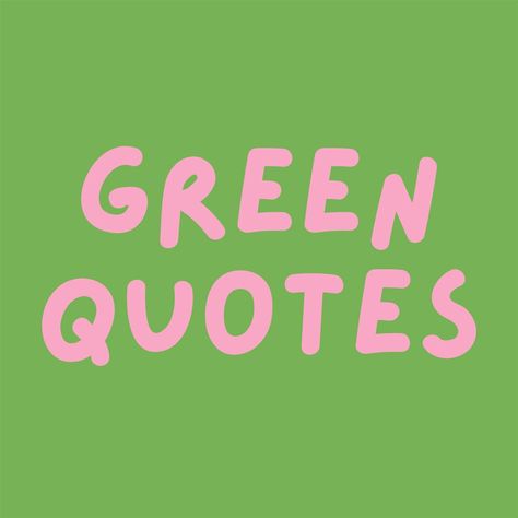 These green quotes and captions are perfect to pair with your favorite green outfit, landscape art, or collection of green flowers. Colour Quotes Life Inspiration, Green Quotes Aesthetic Positive, Quotes About Green, Green Color Quotes, Extraordinary Wallpaper, Outfit Captions, Backgrounds Green, Make Me Happy Quotes, Green Font