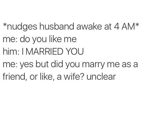 Did you marry me as, like, a friend or a wife? Unclear. Do You Marry Me, Flirty Text, 9gag Funny, Too Real, Yes But, Witty Quotes, Memes Humor, Relationship Memes, Funny Relationship