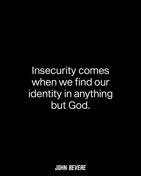 Finding Identity In God, Verses For Insecurity, God And Insecurities, Christian Identity Quotes, John Bevere Quotes, Identity In God, Bible Verses For Insecurity, Insecurities Quotes, Jelousy Quote