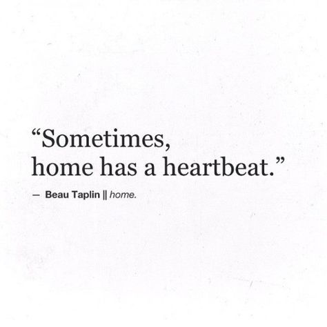 Sometimes home has a heartbeat.- Beau Taplin Beau Taplin Quotes, Dating Relationship Advice, Villain Quote, Parenting Fail, Play Book, Love You All, A Quote, Parenting Tips, Beautiful Words