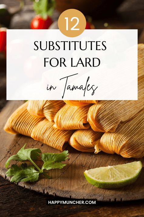 12 Best Substitutes for Lard in Tamales – Happy Muncher Tamales Recipe Without Lard, Lard Substitute, Tamale Masa Recipe, Easy Tamales Recipe, Homemade Tamales Recipe, Vegetarian Tamales, Traditional Tamales, Masa Recipes, Masa For Tamales