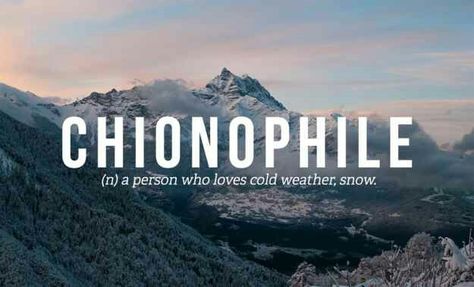 Chionophile - person who loves cold weather, snow Behind Blue Eyes, Uncommon Words, Fancy Words, Word Nerd, Weird Words, Unusual Words, Rare Words, Big Words, Word Definitions