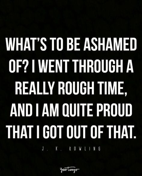 “What’s to be ashamed of? I went through a really rough time, and I am quite proud that I got out of that.” — J. K. Rowling Quotes From Celebrities, Now Quotes, J K Rowling, Life Quotes Love, Daily Motivational Quotes, Health Quotes, A Relationship, Psych, Inspire Me