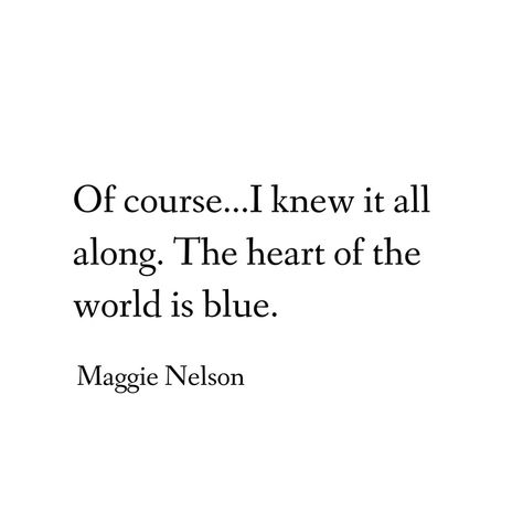 Bluets Maggie Nelson Quotes, Bluets Maggie Nelson, A Hue Of Blue Book Quotes, Maggie Smith Poetry, Dame Maggie Smith Quotes, Hamnet Maggie O'farrell Quotes, Maggie Nelson, Blue Quotes, Intelligent People