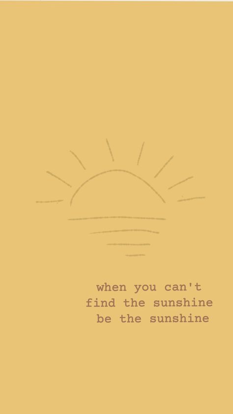 Sunshine On A Rainy Day Quotes, Behind The Clouds The Sun Still Shines, Keep The Sun In Your Heart, When You Cant Find The Sunshine, When You Can’t Find The Sunshine Be The Sunshine, You Are The Sunshine Of My Life, Be The Sunshine Wallpaper, Be Sunshine Quotes, I Am Sunshine