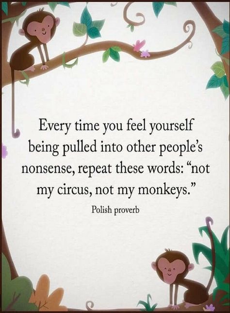 Polish Quotes, None Of Your Business, Not My Circus, Drama Quotes, Quotable Quotes, Wise Quotes, Monkeys, Meaningful Quotes, Great Quotes