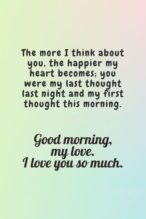 good morning, my love, i love you so much Love Quotes For Him Good Morning, Good Morning Quotes For Him Romantic, Thinking Of You Quotes For Him, Good Morning Boyfriend Quotes, Quotes For Him Good Morning, Love My Boyfriend Quotes, Good Morning Quotes Inspirational, Morning Quotes Inspirational, Good Morning Love You