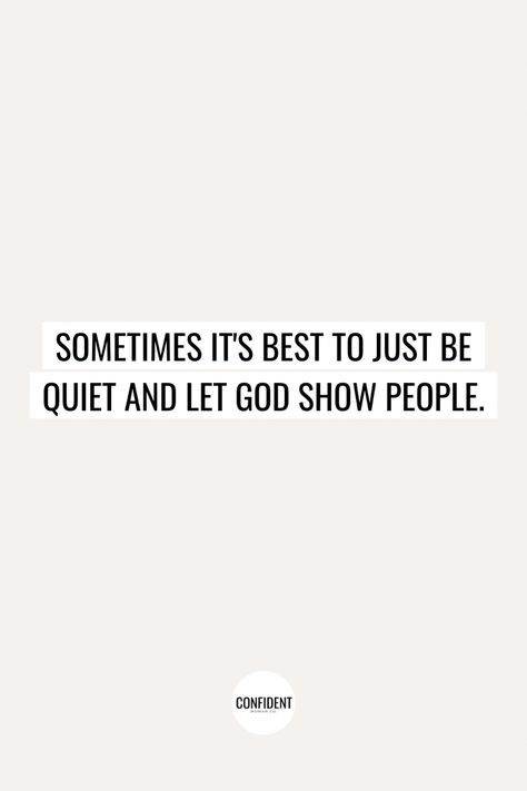 Just Let Things Be Quotes, Quotes About Keeping Quiet, When To Be Quiet Bible, Getting Quiet Quotes, God Shows Up Quotes, Quotes On Being Quiet, Becoming The Woman God Wants Me To Be, Quiet Women Quotes, Get Quiet Quotes