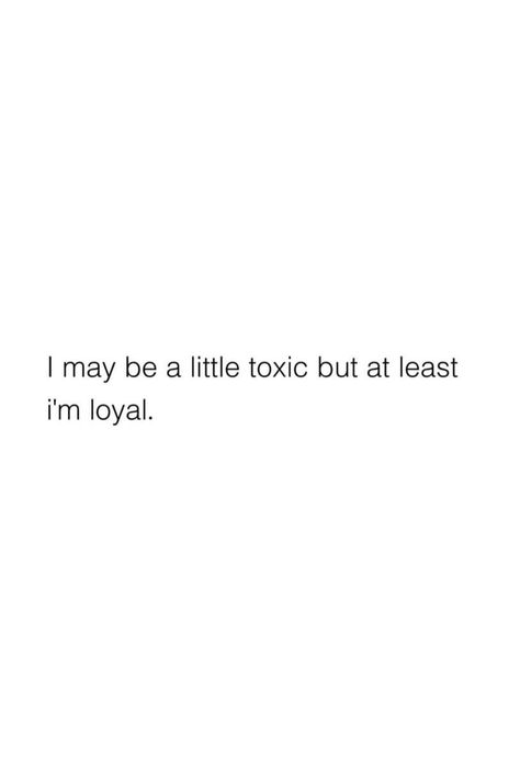 Being Loyal Gets You Nowhere, Quotes Aesthetic Toxic, Im Honest Quotes, Funny Quotes White Background, Im Toxic Quotes Funny, I’m Toxic, Im Loyal Quotes, Stay Toxic Quotes Funny, Toxic Traits Quotes