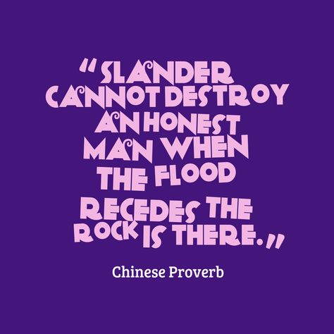 Slander cannot destroy an honest man when the flood recedes the rock is there. Quotes About Slander, Slander Quotes, Quotes About Honesty, Proverb Quotes, You Are The Father, Honesty Quotes, Chinese Wisdom, Wisdom Thoughts, Chinese Proverbs